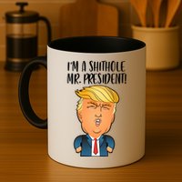 IM A Shithole Mr. President Funny Trump Mug