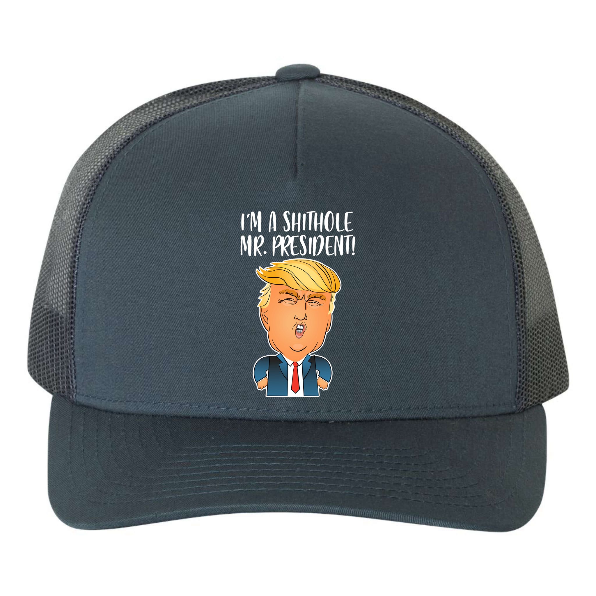 IM A Shithole Mr. President Funny Trump Yupoong Adult 5-Panel Trucker Hat