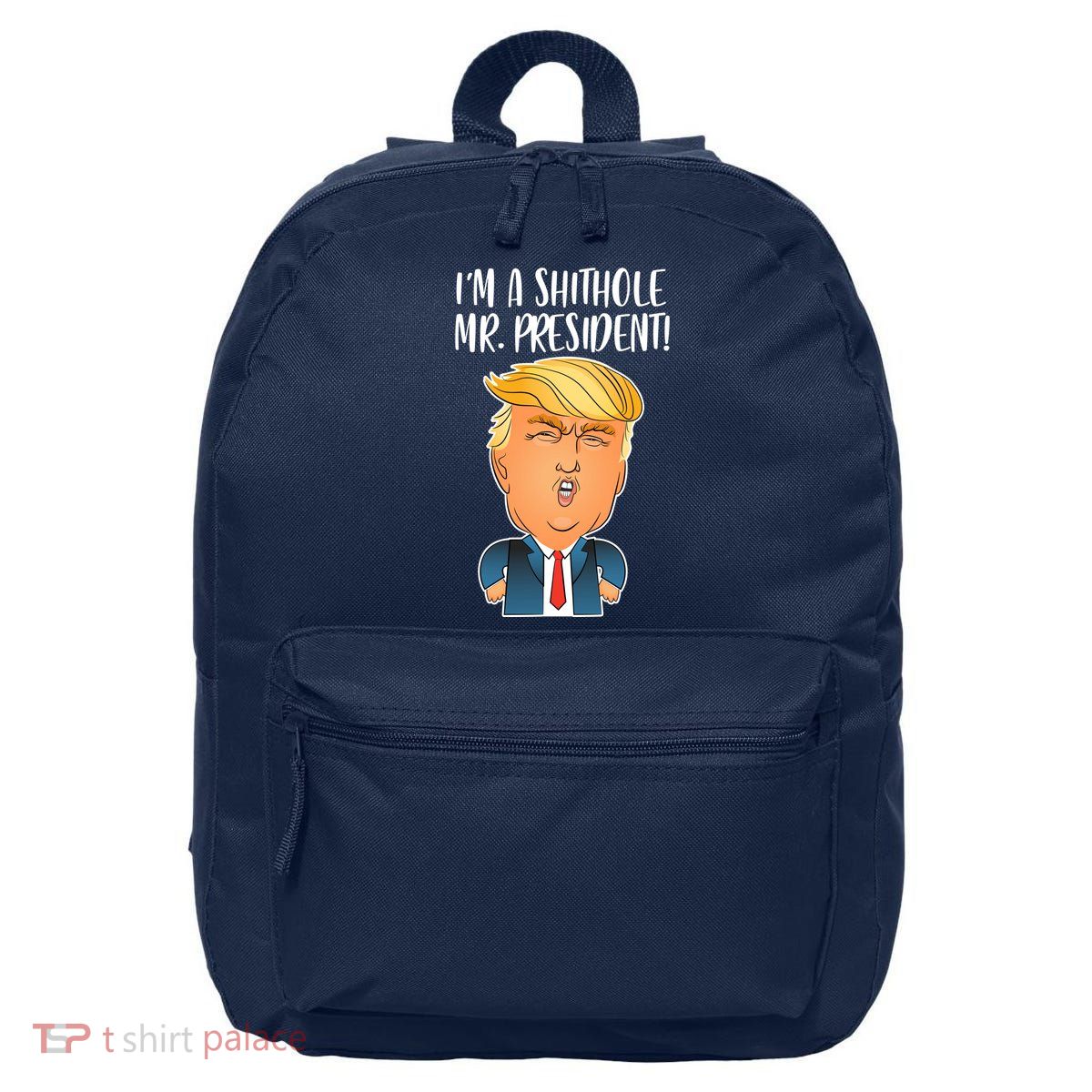 IM A Shithole Mr. President Funny Trump 16 in Basic Backpack