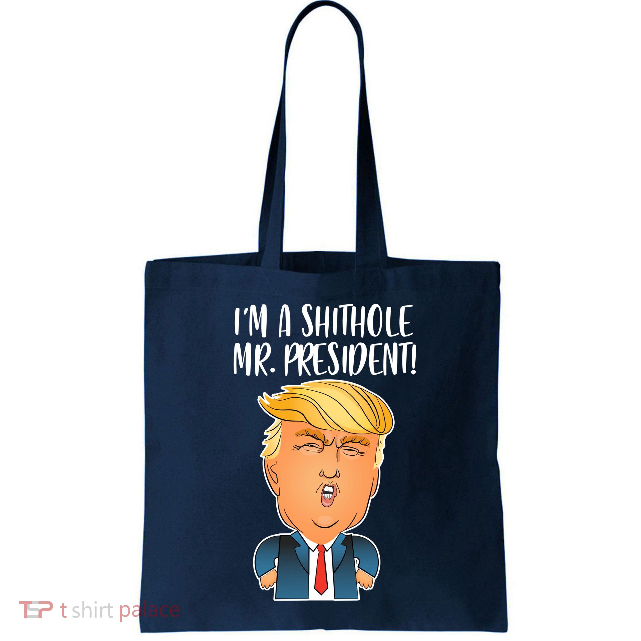 IM A Shithole Mr. President Funny Trump Bag