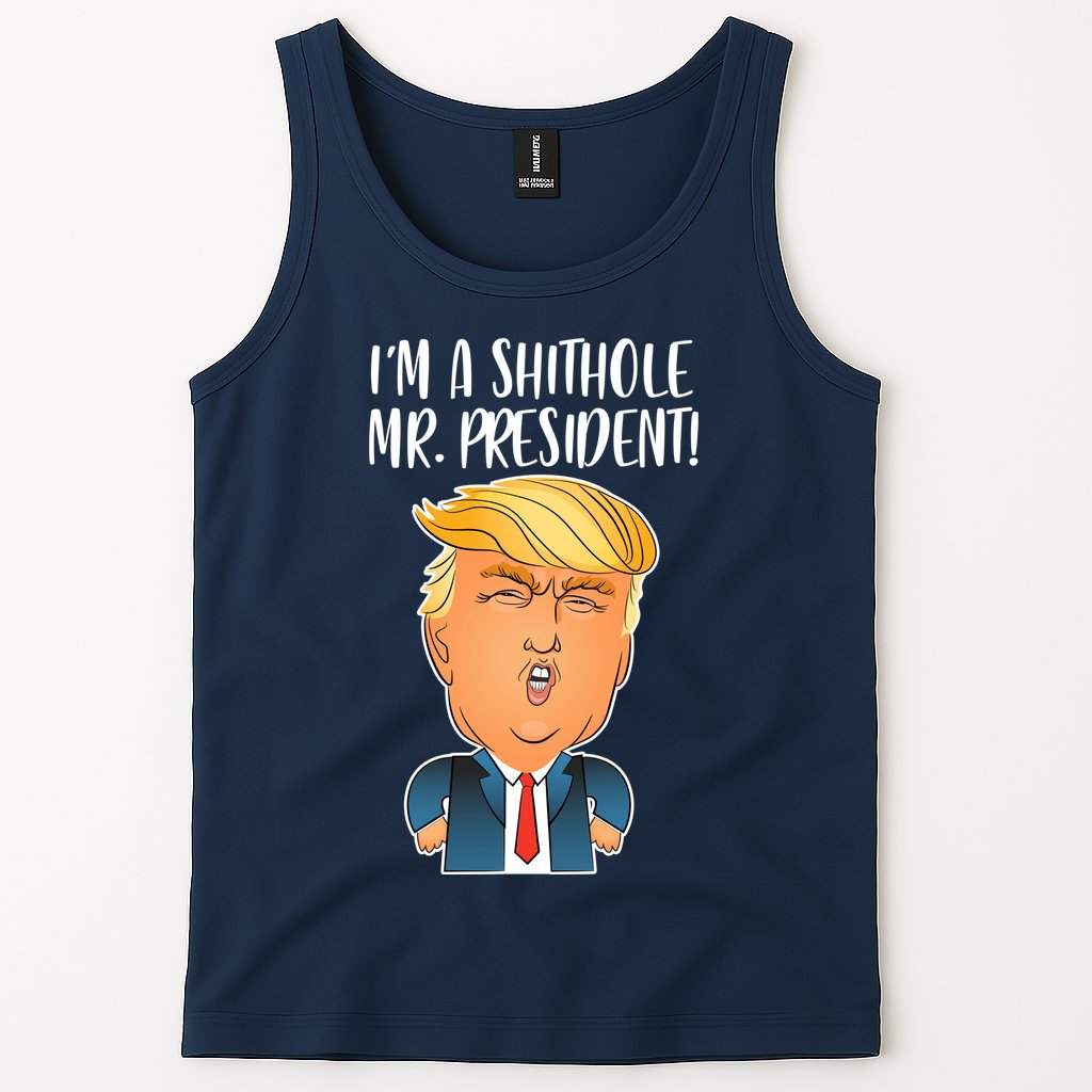 IM A Shithole Mr. President Funny Trump Tank Top