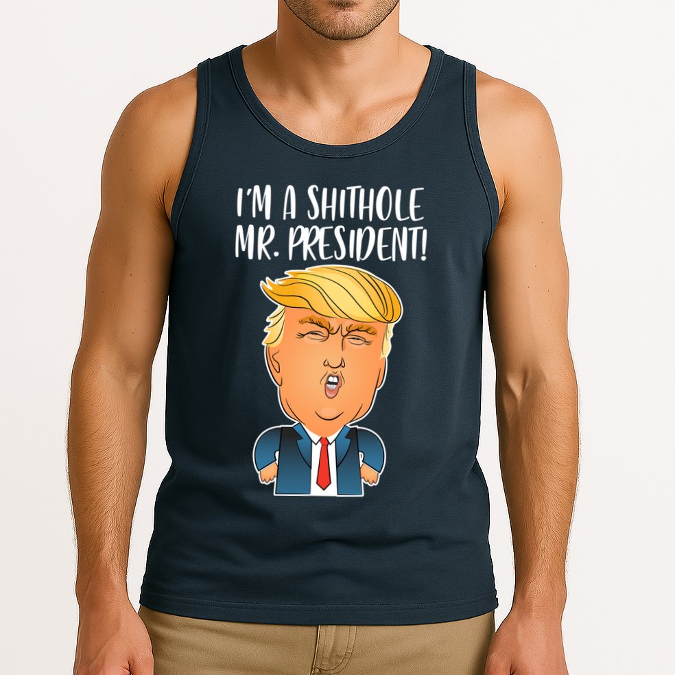 IM A Shithole Mr. President Funny Trump Tank Top