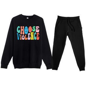 Sarcastic Humor Choose Violence Not Kindness Gag Gift Premium Crewneck Sweatsuit Set