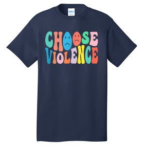 Sarcastic Humor Choose Violence Not Kindness Gag Gift Tall T-Shirt