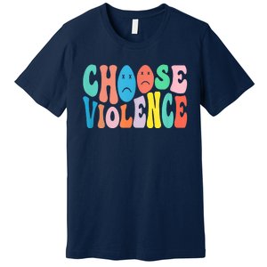 Sarcastic Humor Choose Violence Not Kindness Gag Gift Premium T-Shirt