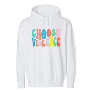 Sarcastic Humor Choose Violence Not Kindness Gag Gift Garment-Dyed Fleece Hoodie