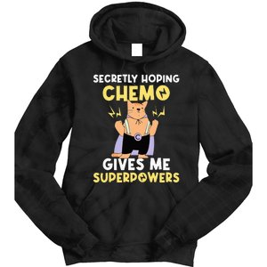 Secretly Hoping Chemo Gives Me Superpowers Tie Dye Hoodie