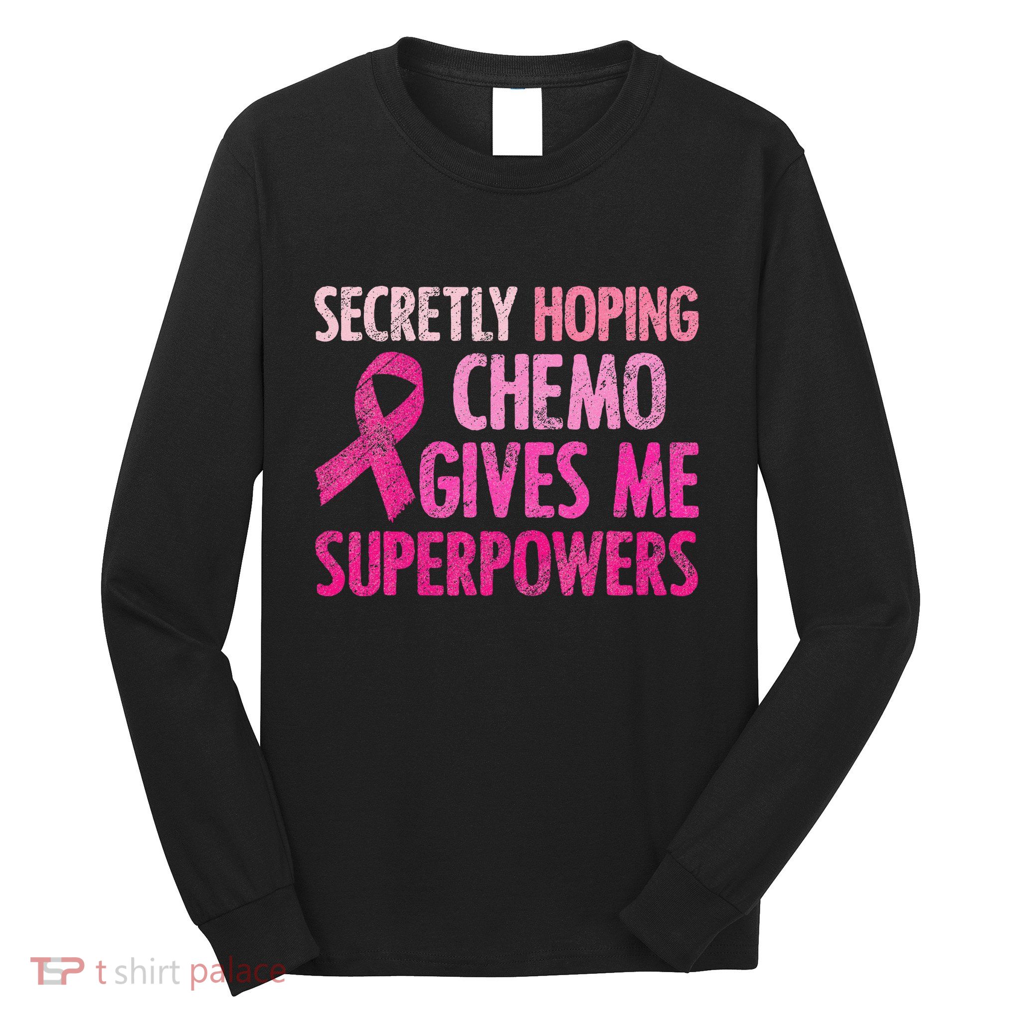 Secretly Hoping Chemo Gives Me Superpowers Breast Cancer Long Sleeve Shirt