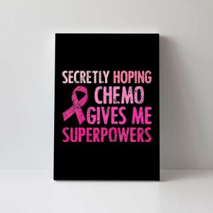 Secretly Hoping Chemo Gives Me Superpowers Breast Cancer Canvas