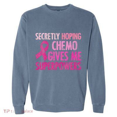 Secretly Hoping Chemo Gives Me Superpowers Breast Cancer Garment-Dyed Sweatshirt