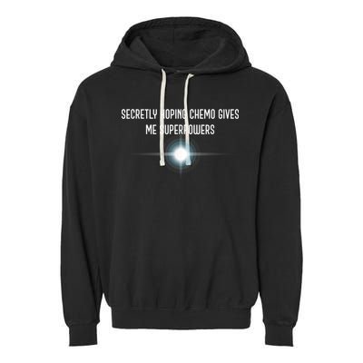 Secretly Hoping Chemo Gives Me Superpowers Garment-Dyed Fleece Hoodie