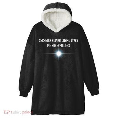 Secretly Hoping Chemo Gives Me Superpowers Hooded Wearable Blanket
