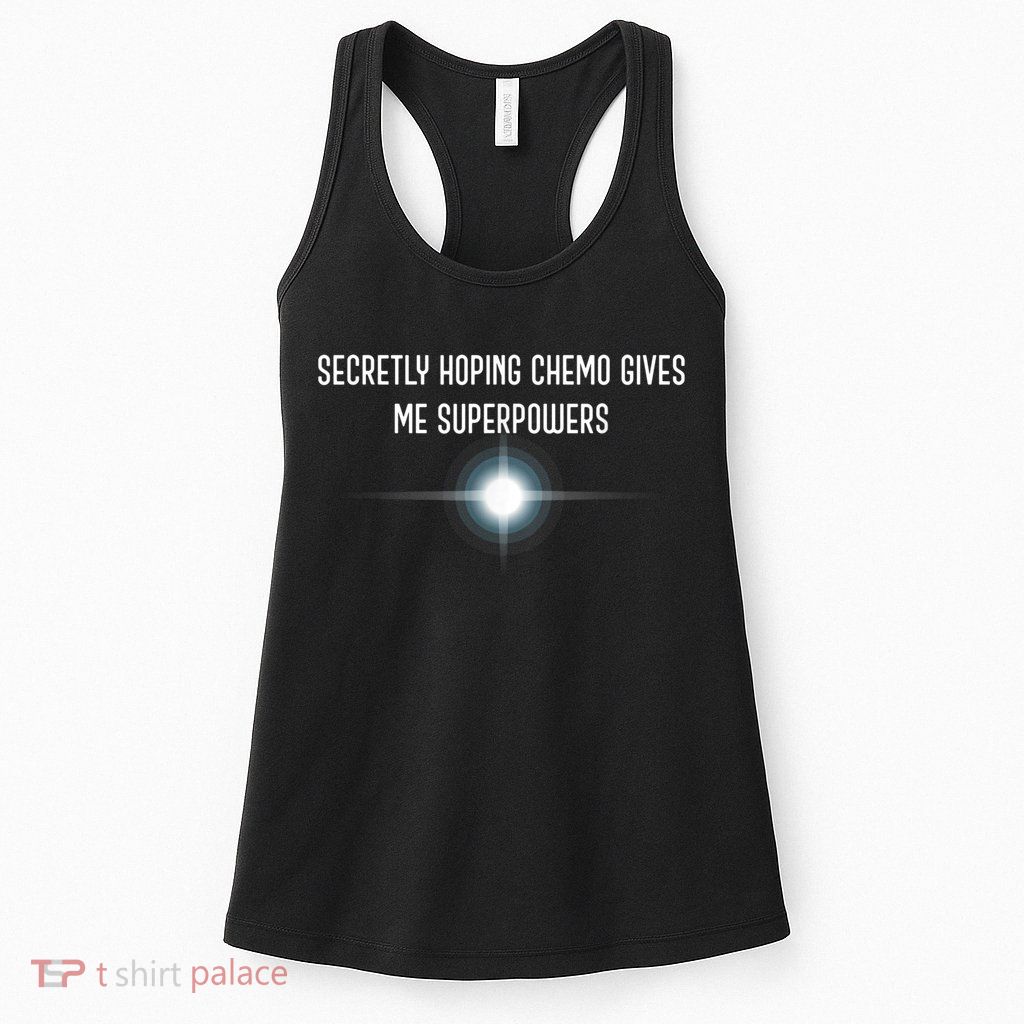 Secretly Hoping Chemo Gives Me Superpowers Womens Tank Top
