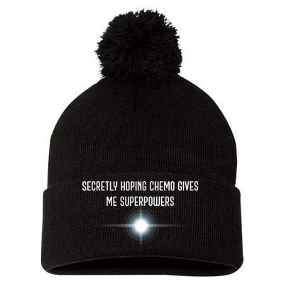 Secretly Hoping Chemo Gives Me Superpowers Pom Pom 12in Knit Beanie
