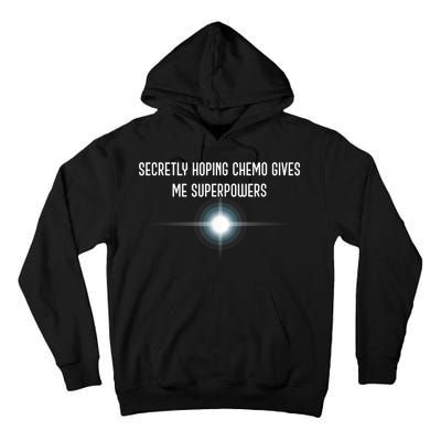 Secretly Hoping Chemo Gives Me Superpowers Tall Hoodie