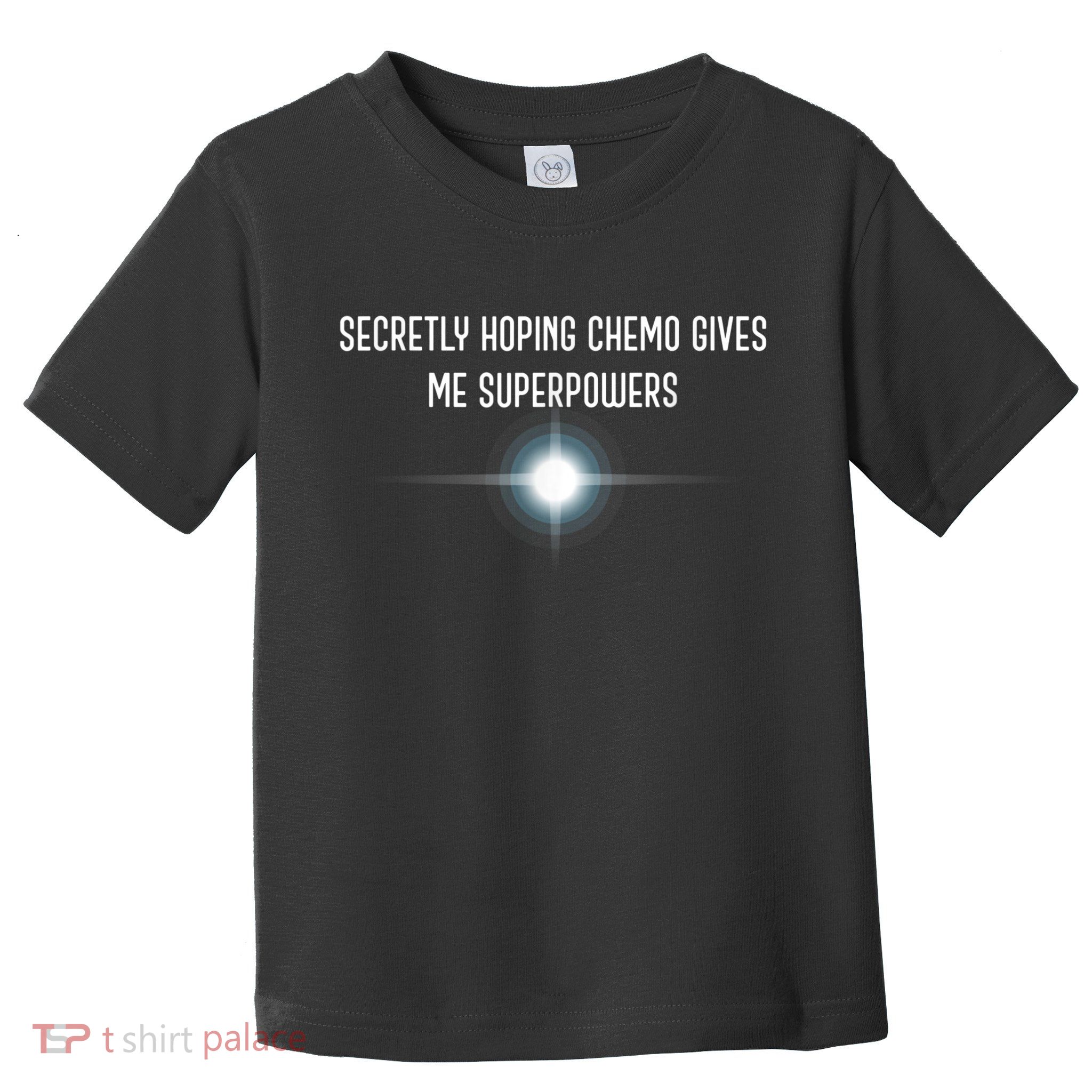 Secretly Hoping Chemo Gives Me Superpowers Toddler T-Shirt
