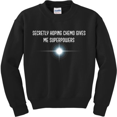Secretly Hoping Chemo Gives Me Superpowers Kids Sweatshirt