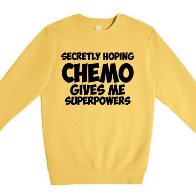 Secretly Hoping Chemo Therapy Gives Me Superpowers Gift Premium Crewneck Sweatshirt