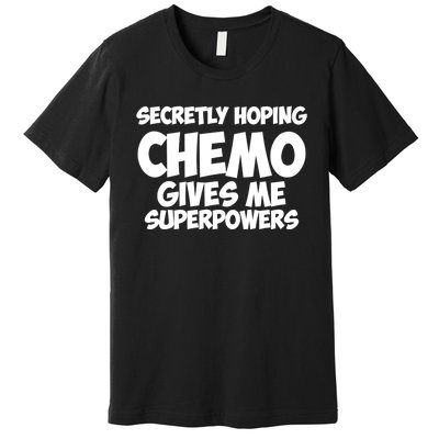 Secretly Hoping Chemo Therapy Gives Me Superpowers Gift Premium T-Shirt