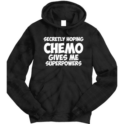 Secretly Hoping Chemo Therapy Gives Me Superpowers Gift Tie Dye Hoodie