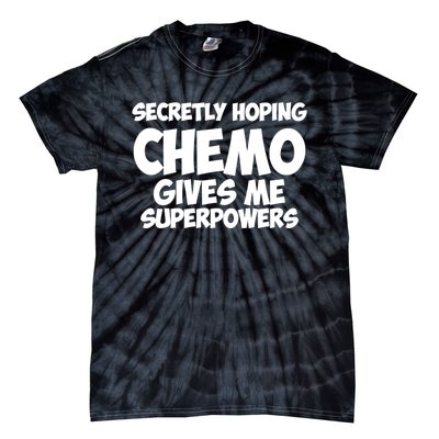 Secretly Hoping Chemo Therapy Gives Me Superpowers Gift Tie-Dye T-Shirt