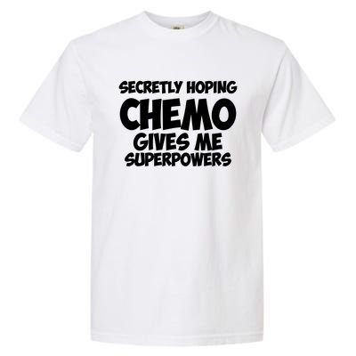 Secretly Hoping Chemo Therapy Gives Me Superpowers Gift Garment-Dyed Heavyweight T-Shirt