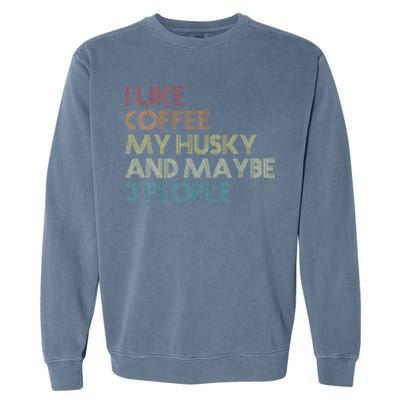 Siberian Husky Dog Owner Coffee Lovers Garment-Dyed Sweatshirt