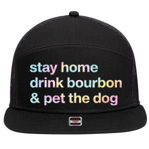 Stay Home Drink Bourbon And Pet The Dog Humor Gift Tie Dye 7 Panel Mesh Trucker Snapback Hat