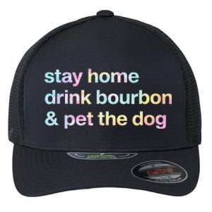 Stay Home Drink Bourbon And Pet The Dog Humor Gift Tie Dye Flexfit Unipanel Trucker Cap