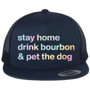 Stay Home Drink Bourbon And Pet The Dog Humor Gift Tie Dye Flat Bill Trucker Hat