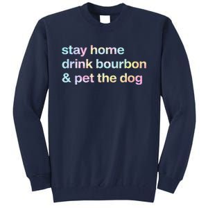 Stay Home Drink Bourbon And Pet The Dog Humor Gift Tie Dye Tall Sweatshirt