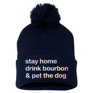 Stay Home Drink Bourbon And Pet The Dog Humor Gift Tie Dye Pom Pom 12in Knit Beanie