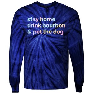 Stay Home Drink Bourbon And Pet The Dog Humor Gift Tie Dye Tie-Dye Long Sleeve Shirt