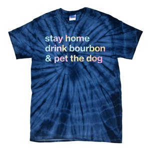 Stay Home Drink Bourbon And Pet The Dog Humor Gift Tie Dye Tie-Dye T-Shirt