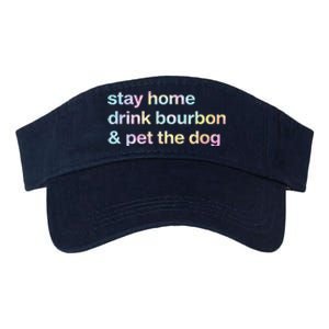 Stay Home Drink Bourbon And Pet The Dog Humor Gift Tie Dye Valucap Bio-Washed Visor