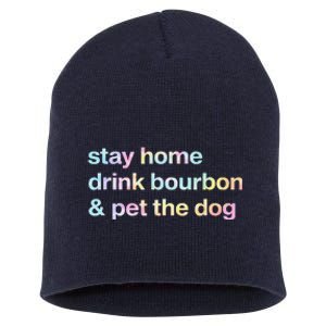 Stay Home Drink Bourbon And Pet The Dog Humor Gift Tie Dye Short Acrylic Beanie