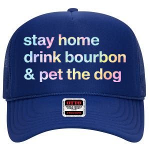 Stay Home Drink Bourbon And Pet The Dog Humor Gift Tie Dye High Crown Mesh Back Trucker Hat