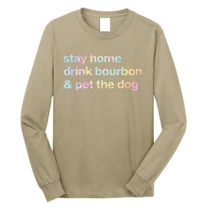 Stay Home Drink Bourbon And Pet The Dog Humor Gift Tie Dye Long Sleeve Shirt