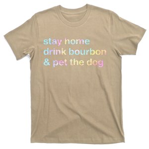 Stay Home Drink Bourbon And Pet The Dog Humor Gift Tie Dye T-Shirt