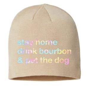 Stay Home Drink Bourbon And Pet The Dog Humor Gift Tie Dye Sustainable Beanie