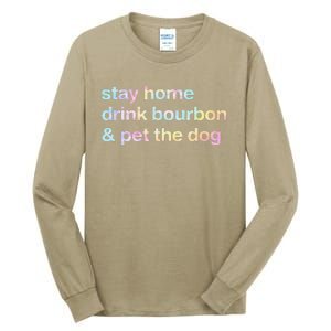 Stay Home Drink Bourbon And Pet The Dog Humor Gift Tie Dye Tall Long Sleeve T-Shirt