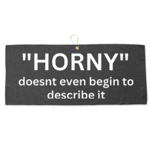 Sarcastic Horny Doesn’t Even Begin To Describe It Large Microfiber Waffle Golf Towel