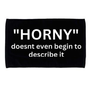 Sarcastic Horny Doesn’t Even Begin To Describe It Microfiber Hand Towel