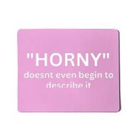 Sarcastic Horny Doesn’t Even Begin To Describe It Mousepad