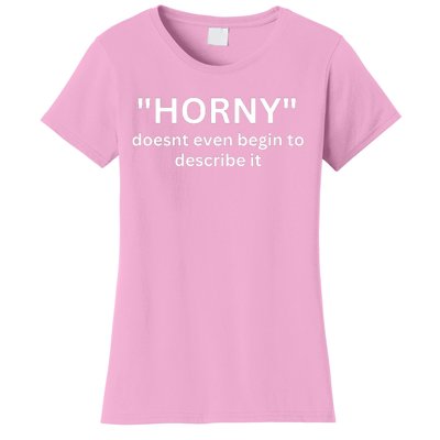 Sarcastic Horny Doesn’t Even Begin To Describe It Women's T-Shirt