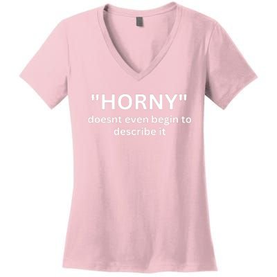 Sarcastic Horny Doesn’t Even Begin To Describe It Women's V-Neck T-Shirt