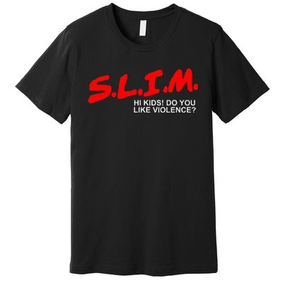 Slim Hi Do You Like Violence Premium T-Shirt