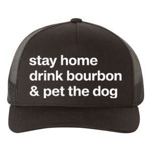 Stay Home Drink Bourbon And Pet The Dog Humor Gift Yupoong Adult 5-Panel Trucker Hat