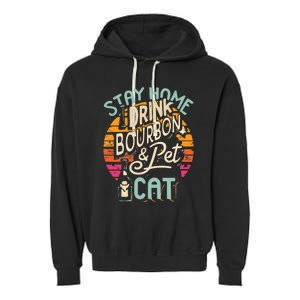 Stay Home Drink Bourbon And Pet The Cat Garment-Dyed Fleece Hoodie