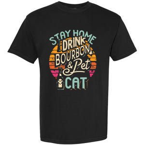 Stay Home Drink Bourbon And Pet The Cat Garment-Dyed Heavyweight T-Shirt